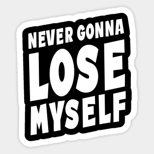 Never Gonna Lose Myself Quote Sticker